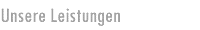 Unsere Leistungen