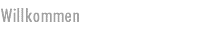 Willkommen