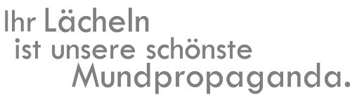 Ihr L�cheln ist unsere sch�nste Mundpropaganda.